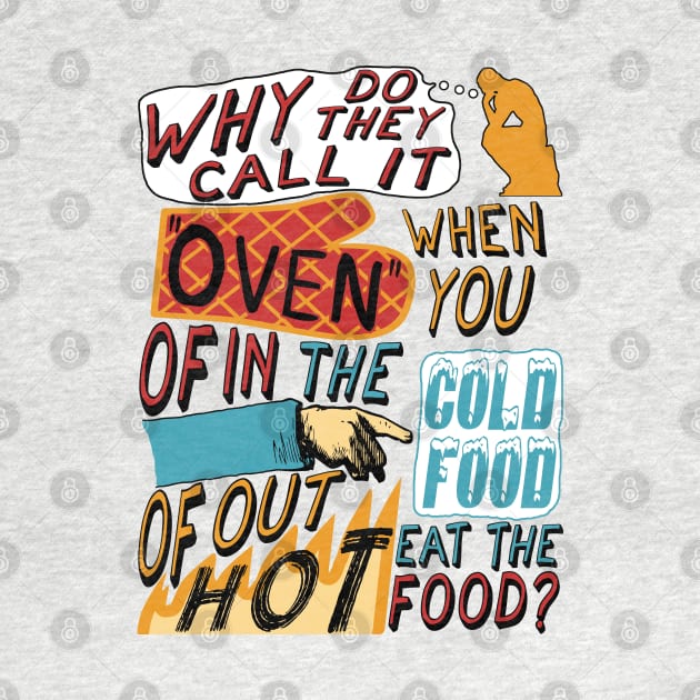 Why Do They Call It Oven - Oddly Specific Meme by SpaceDogLaika